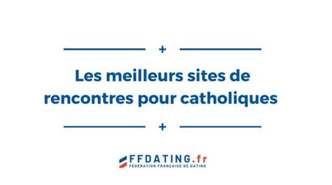 célibataire catholique|10 meilleurs sites de rencontres catholiques